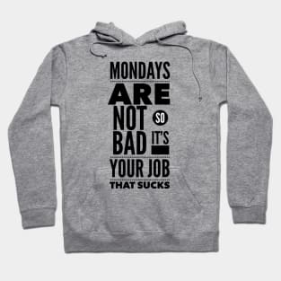 Mondays are not so bad it's your job Hoodie